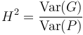 H^2 = \frac{\mathrm{Var}(G)}{\mathrm{Var}(P)}