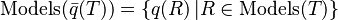 \mathop{\mathrm{Models}}(\bar{q}(T)) = \{ q(R)\,| R \in \mathop{\mathrm{Models}}(T) \}