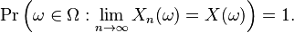 \operatorname{Pr}\Big( \omega \in \Omega : \lim_{n \to \infty} X_n(\omega) = X(\omega) \Big) = 1.