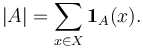 |A|=\sum_{x\in X} \mathbf{1}_{A}(x).