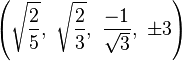 \left(\sqrt{\frac{2}{5}},\  \sqrt{\frac{2}{3}},\    \frac{-1}{\sqrt{3}},\ \pm3\right)