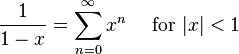 \frac{1}{1-x} = \sum^\infty_{n=0} x^n\quad\text{ for }|x| < 1\!