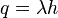  q = \lambda h 