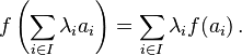 f\left(\sum_{i\in I}\lambda_i a_i\right)=\sum_{i\in I}\lambda_i f(a_i)\, .