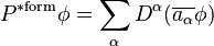  P^{\mathrm{*form}} \phi = \sum_\alpha D^\alpha (\overline{a_\alpha} \phi)