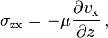 \sigma_\text{zx} = -\mu\frac{\partial v_\text{x}}{\partial z}\,,