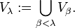  V_\lambda := \bigcup_{\beta < \lambda} V_\beta .