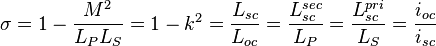 \sigma=1-\frac{M^2}{L_PL_S}=1-k^2=\frac{L_{sc}}{L_{oc}}=\frac{L_{sc}^{sec}}{L_P}=\frac{L_{sc}^{pri}}{L_S}=\frac{i_{oc}}{i_{sc}} 