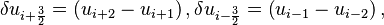  \delta u_{i + \frac{3}{2} } = \left( u_{i+2} - u_{i+1} \right) ,  
        \delta u_{i - \frac{3}{2} } = \left( u_{i-1} - u_{i-2} \right),