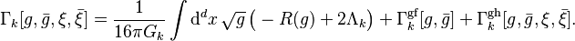 
\Gamma_k[g,\bar{g},\xi,\bar{\xi}] = \frac{1}{16\pi G_k} \int\text{d}^d x\, \sqrt{g}\, \big( -R(g) + 2\Lambda_k \big) + \Gamma_k^\text{gf}[g,\bar{g}] + \Gamma_k^\text{gh}[g,\bar{g},\xi,\bar{\xi}] .
