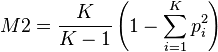  M2 = \frac{ K }{ K - 1 } \left( 1 - \sum_{ i = 1 }^K p_i^2 \right)