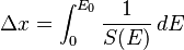 \Delta x=\int_{0}^{E_0}\frac{1}{S(E)}\, dE