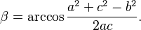  \beta =  \arccos \frac{a^2 + c^2 - b^2} {2 a c}.