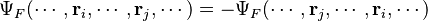 \Psi_F(\cdots,\bold{r}_i,\cdots,\bold{r}_j,\cdots)=-\Psi_F(\cdots,\bold{r}_j,\cdots,\bold{r}_i,\cdots)