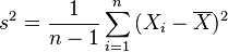  s^2 = \frac{1}{n-1}\sum_{i=1}^n{(X_i - \overline{X})^2} 