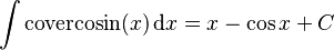 \int\mathrm{covercosin}(x) \,\mathrm{d}x = x - \cos{x} + C