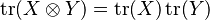 \operatorname{tr}(X \otimes Y) = \operatorname{tr}(X)\operatorname{tr}(Y)