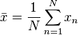 \bar{x} = \frac{1}{N} \sum_{n=1}^N x_n