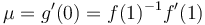 \mu=g'(0)= f(1)^{-1}f'(1)