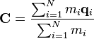 \mathbf{C} = \frac{\sum_{i=1}^N m_i \mathbf{q}_i}{\sum_{i=1}^N m_i} 