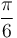 \frac{\pi}{6}