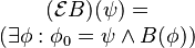 \begin{matrix}(\mathcal{E}B)(\psi)= \\ (\exists \phi:\phi_0=\psi\land B(\phi))\end{matrix}