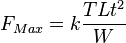 F_{Max} = k \frac{TLt^{2}}{W}