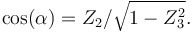 \cos(\alpha) = Z_2 / \sqrt{1 - Z_3^2}.