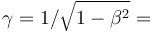 \gamma = 1/\sqrt{1 - \beta ^2} = 