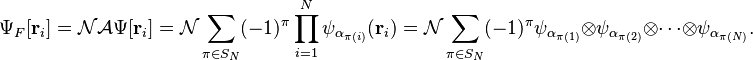 \Psi_F[\bold{r}_i]=\mathcal{N}\mathcal{A}\Psi[\bold{r}_i]=\mathcal{N}\sum_{\pi\in S_N}(-1)^\pi\prod_{i=1}^{N}\psi_{\alpha_{\pi(i)}}(\bold{r}_i)=\mathcal{N}\sum_{\pi\in S_N}(-1)^\pi\psi_{\alpha_{\pi(1)}}\otimes\psi_{\alpha_{\pi(2)}}\otimes\cdots\otimes\psi_{\alpha_{\pi(N)}}.