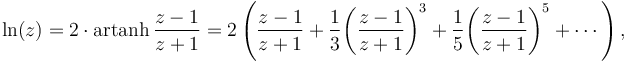 
\ln (z) = 2\cdot\operatorname{artanh}\,\frac{z-1}{z+1} = 2 \left ( \frac{z-1}{z+1} + \frac{1}{3}{\left(\frac{z-1}{z+1}\right)}^3 + \frac{1}{5}{\left(\frac{z-1}{z+1}\right)}^5 + \cdots \right ),
