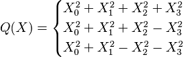 Q(X) = \begin{cases}
X_0^2+X_1^2+X_2^2+X_3^2\\
X_0^2+X_1^2+X_2^2-X_3^2\\
X_0^2+X_1^2-X_2^2-X_3^2
\end{cases}
