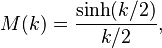 M(k)=\frac{\mathrm{sinh}(k/2)}{k/2},\,