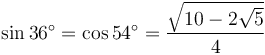 \sin 36^\circ = \cos 54^\circ = \frac{\sqrt{10-2\sqrt{5}}}{4}