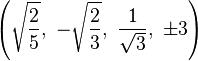 \left(\sqrt{\frac{2}{5}},\  -\sqrt{\frac{2}{3}},\   \frac{1}{\sqrt{3}},\  \pm3\right)