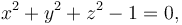 x^2+y^2+z^2-1=0,\,