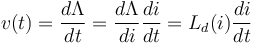 v(t) = \frac{d\Lambda}{dt} = \frac{d\Lambda}{di}\frac{di}{dt} = L_d(i)\frac{di}{dt}