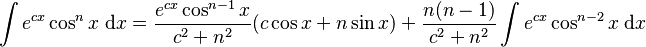 \int e^{cx}\cos^n x\; \mathrm{d}x = \frac{e^{cx}\cos^{n-1} x}{c^2+n^2}(c\cos x+n\sin x)+\frac{n(n-1)}{c^2+n^2}\int e^{cx}\cos^{n-2} x\;\mathrm{d}x