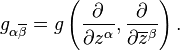 g_{\alpha\overline{\beta}} = g\left(\frac{\partial}{\partial z^\alpha},\frac{\partial}{\partial \overline{z}{}^\beta}\right).