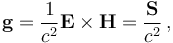  \mathbf{g} = \frac{1}{c^2}\mathbf{E}\times\mathbf{H} = \frac{\mathbf{S}}{c^2}\,,