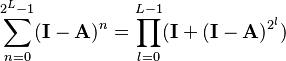 \sum_{n=0}^{2^L-1} (\mathbf I -\mathbf A)^n=\prod_{l=0}^{L-1}(\mathbf I + (\mathbf I -\mathbf A)^{2^l})