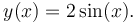 y(x)=2\sin(x). \,