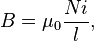 B = \mu_0 \frac{Ni}{l},