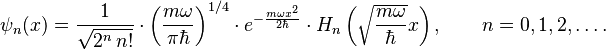   \psi_n(x) = \frac{1}{\sqrt{2^n\,n!}} \cdot \left(\frac{m\omega}{\pi \hbar}\right)^{1/4} \cdot e^{
- \frac{m\omega x^2}{2 \hbar}} \cdot H_n\left(\sqrt{\frac{m\omega}{\hbar}} x \right), \qquad n = 0,1,2,\ldots. 