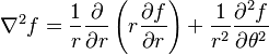 \nabla^2 f = \frac{1}{r} \frac{\partial}{\partial r} \left(r \frac{\partial f}{\partial r} \right) + \frac{1}{r^2} \frac{\partial^2 f}{\partial \theta^2}