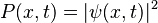 
\ P(x,t) = |\psi (x,t)|^2
