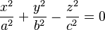 {x^2 \over a^2} + {y^2 \over b^2} - {z^2 \over c^2} = 0 \,