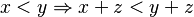 x < y \Rightarrow x + z < y + z