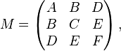 M = \left( \begin{matrix}A & B & D\\B & C & E\\D&E&F\end{matrix}\right),