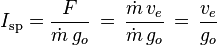 I_\text{sp} = \frac{F}{\dot{m}\,g_o}\,=\, \frac{\dot{m}\,v_{e}}{\dot{m}\,g_o}\,=\,\frac{v_{e}}{g_o}